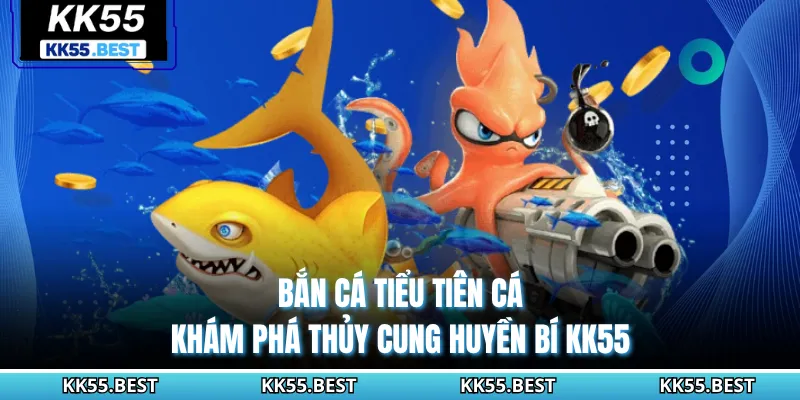 Bắn Cá Tiểu Tiên Cá - Khám Phá Thủy Cung Huyền Bí KK55