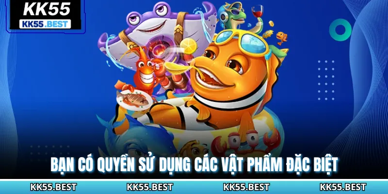 Bạn có quyền sử dụng các vật phẩm đặc biệt