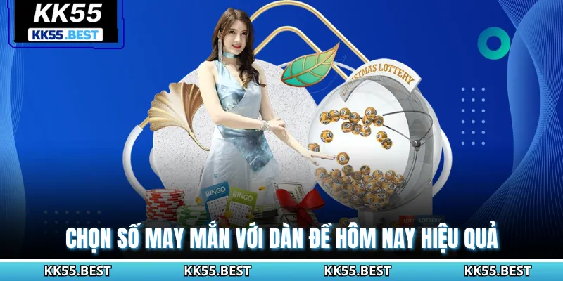 Chọn số may mắn với dàn đề hôm nay hiệu quả