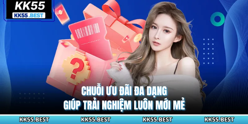 Chuỗi ưu đãi đa dạng giúp trải nghiệm luôn mới mẻ