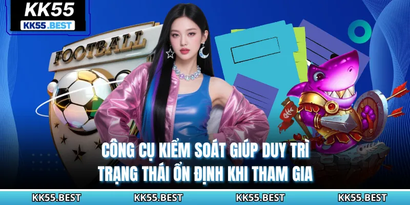 Công cụ kiểm soát giúp duy trì trạng thái ổn định khi tham gia