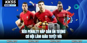 Kèo Penalty Hấp Dẫn Ấn Tượng - Cơ Hội Làm Giàu Tuyệt Vời