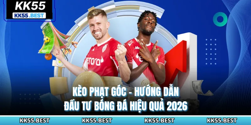 Kèo Phạt Góc - Hướng Dẫn Đầu Tư Bóng Đá Hiệu Quả 2026