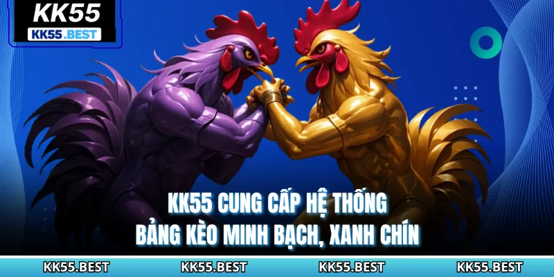 KK55 cung cấp hệ thống bảng kèo minh bạch, xanh chín