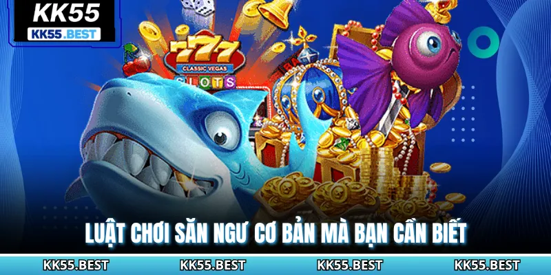 Luật chơi săn ngư cơ bản mà bạn cần biết