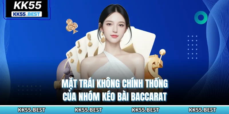 Mặt trái không chính thống của nhóm kéo bài Baccarat