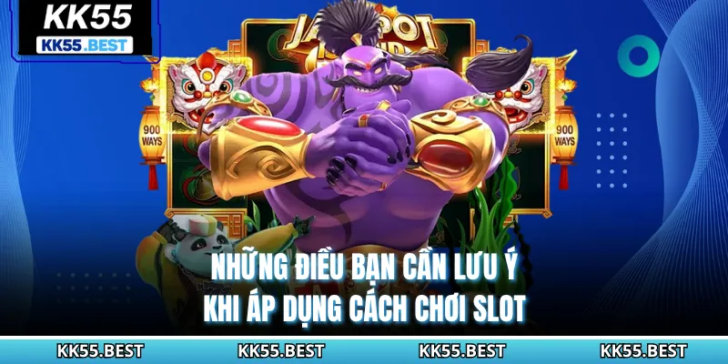 Những điều bạn cần lưu ý khi áp dụng cách chơi slot