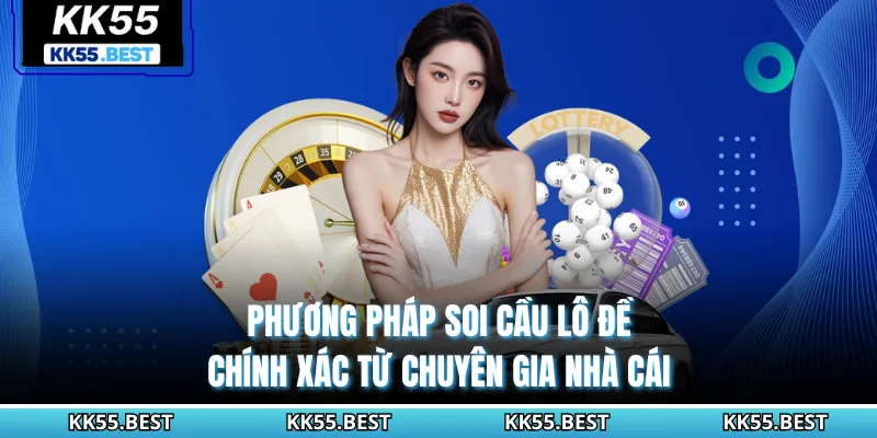 Phương pháp soi cầu lô đề chính xác từ chuyên gia nhà cái