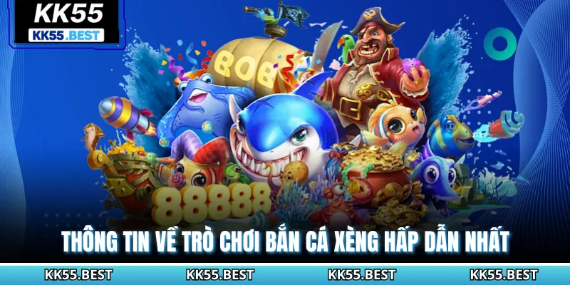 Thông tin về trò chơi bắn cá xèng hấp dẫn nhất