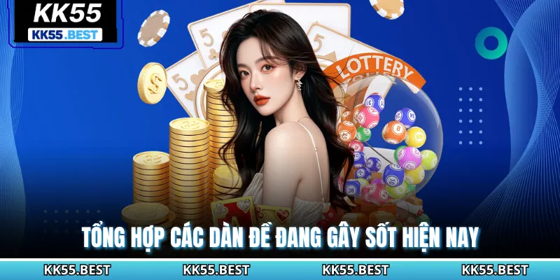 Tổng hợp các dàn đề đang gây sốt hiện nay