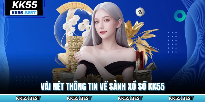 Vài nét thông tin về sảnh xổ số KK55