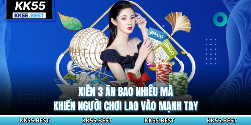 Xiên 3 Ăn Bao Nhiêu Mà Khiến Người Chơi Lao Vào Mạnh Tay